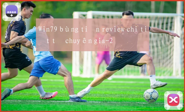 Win79 bùng tiền review chi tiết từ chuyên gia