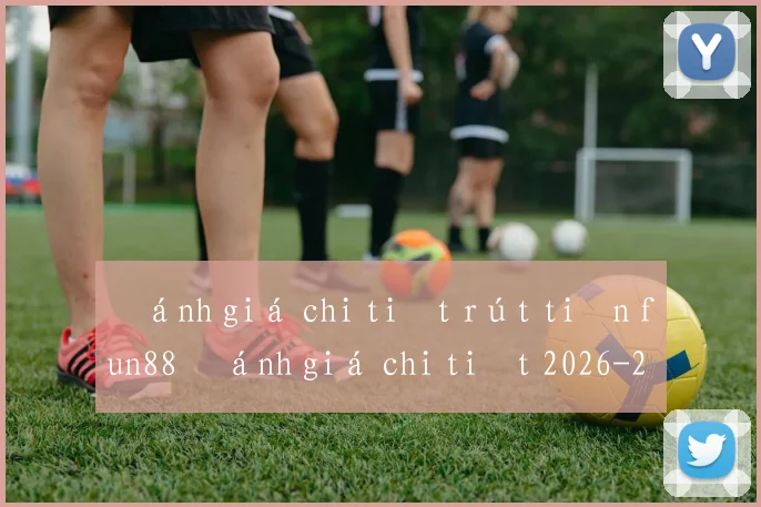 Đánh giá chi tiết rút tiền fun88 đánh giá chi tiết 2026