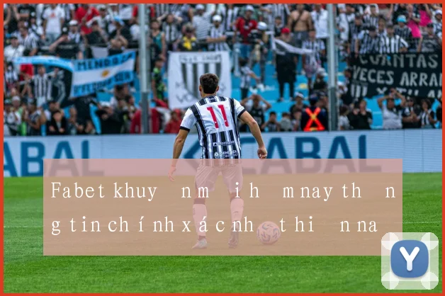 Fabet khuyến mãi hôm nay thông tin chính xác nhất hiện nay