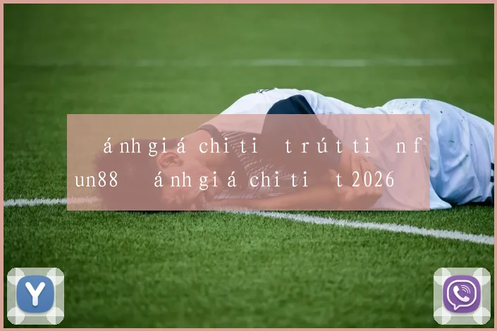 Đánh giá chi tiết rút tiền fun88 đánh giá chi tiết 2026